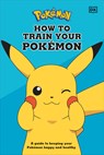 How to Train Your Pokemon: A Guide to Keeping Your Pokemon Happy and Healthy - Lawrence Neves - 9780744042788