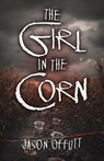 The Girl in the Corn - Jason Offutt - 9780744304992