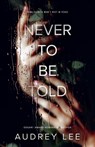 Never to Be Told - Audrey Lee - 9780744324334