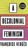 A Decolonial Feminism - Francoise Verges - 9780745341101