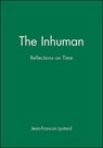 The Inhuman - Jean-Francois (formerly Professor Emeritus of Philosophy Lyotard - 9780745612386