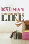 Consuming Life - Zygmunt (Universities of Leeds and Warsaw) Bauman - 9780745640020