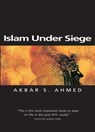 Islam Under Siege - Akbar S. Ahmed - 9780745640921