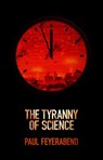 The Tyranny of Science - Paul K. (University of California at Berkeley Feyerabend - 9780745651903