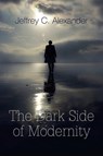 The Dark Side of Modernity - Jeffrey C. Alexander - 9780745665061