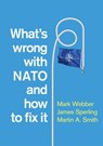 What's Wrong with NATO and How to Fix it - Mark Webber ; James Sperling ; Martin A. Smith - 9780745682655