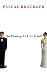Has Marriage for Love Failed? - Pascal Bruckner - 9780745683836