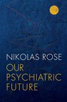 Our Psychiatric Future - Nikolas (Convenor of Department of Sociology Rose - 9780745689128