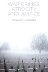 War Crimes, Atrocity and Justice - Michael J. Shapiro - 9780745689555
