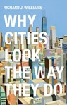 Why Cities Look the Way They Do - Richard J. Williams - 9780745691817