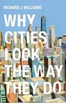 Why Cities Look the Way They Do - Richard J. Williams - 9780745691848