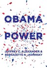 Obama Power - JEFFREY C. (UNIVERSITY OF CALIFORNIA,  Los Angeles) Alexander ; Bernadette N. Jaworsky - 9780745696621
