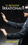 Is Religion Irrational? - Keith Ward - 9780745955407