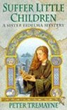 Suffer Little Children (Sister Fidelma Mysteries Book 3) - Peter Tremayne - 9780747248491