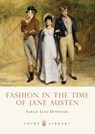 Fashion in the Time of Jane Austen - Sarah Jane Downing - 9780747807674