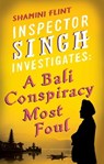 Inspector Singh Investigates: A Bali Conspiracy Most Foul - Shamini Flint - 9780748114825
