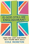 Is God Still An Englishman? - Cole Moreton - 9780748120864