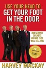 Use Your Head To Get Your Foot In The Door - Harvey Mackay - 9780748121106