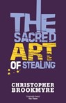 The Sacred Art Of Stealing - Christopher Brookmyre - 9780748131969