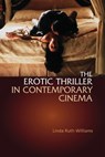 The Erotic Thriller in Contemporary Cinema - Linda Ruth (Senior Lecturer in Film Williams - 9780748611485