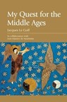 My Quest for the Middle Ages - Jacques Le Goff ; Jean-Maurice de Montremy - 9780748620838