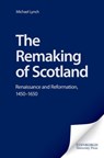 The Remaking of Scotland - Michael Lynch - 9780748622542