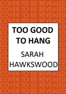 Too Good to Hang - Sarah Hawkswood - 9780749029289