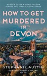 How to Get Murdered in Devon - Stephanie Austin - 9780749031336