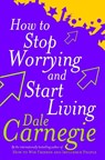 How To Stop Worrying And Start Living - Dale Carnegie - 9780749307233