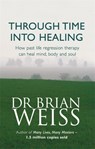 Through Time Into Healing - Dr. Brian Weiss - 9780749918354