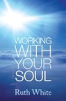Working With Your Soul - Ruth White - 9780749927455