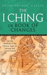 The I Ching Or Book Of Changes - Brian Browne Walker - 9780749941550
