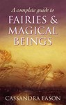 A Complete Guide To Fairies And Magical Beings - Cassandra Eason - 9780749954994