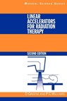 Linear Accelerators for Radiation Therapy - David (Christie Hospital Greene ; P.C (Christie Hospital Williams - 9780750304764