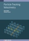 Particle Tracking Velocimetry - DANA (UNIVERSITY OF WASHINGTON,  Seattle, USA) Dabiri ; Charles (University of Washington, Seattle, USA) Pecora - 9780750322010