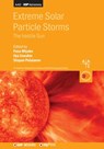 Extreme Solar Particle Storms - Professor Fusa Miyake ; Professor Ilya Usoskin ; Dr Stepan Poluianov - 9780750322331