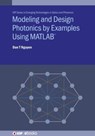 Modeling and Design Photonics by Examples Using MATLAB (R) - DAN T (CORNING RESEARCH AND DEVELOPMENT CORPORATION,  USA) Nguyen - 9780750322706
