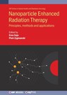 Nanoparticle Enhanced Radiation Therapy: Principles, methods and applications - Erno Sajo - 9780750323970