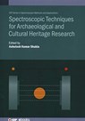 Spectroscopic Techniques for Archaeological and Cultural Heritage Research - Ashutosh Kumar (Ewing Christian College Shukla - 9780750326148