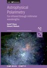 Astrophysical Polarimetry: Far-infrared through millimeter wavelengths - David Chuss - 9780750327541