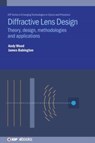 Diffractive Lens Design - Andrew (Excelitas Technologies Corp (United Kingdom)) Wood ; Dr. James (Leonardo UK (United Kingdom)) Babington - 9780750332934