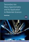 Secondary Ion Mass Spectrometry and Its Application to Materials Science (Second Edition) - Sarah Fearn - 9780750333320