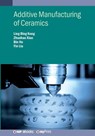 Additive Manufacturing of Ceramics - Ling Bing Kong ; Zhuohao Xiao ; Bin He - 9780750348324