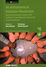 An Astronomical Inclusion Revolution - Dara (NSF's NOIRLab (United States)) Norman ; Tim (NSF's NOIRLab (United States)) Sacco ; Dorian (American Rescue Plan Act (ARPA) Russell - 9780750349048