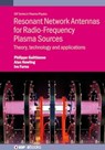 Resonant Network Antennas for Radio-Frequency Plasma Sources - Philippe Guittienne ; Alan Howling ; Ivo Furno - 9780750352949