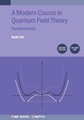 A Modern Course in Quantum Field Theory, Volume 1 (Second Edition): Fundamentals - Badis Ydri - 9780750358309
