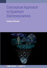 Conceptual Approach to Quantum Electrodynamics and Applications: A student guide - Samina Masood - 9780750360555