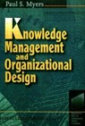 Knowledge Management and Organisational Design - Paul S Myers - 9780750697491