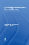 Physical Education: Teachers' Lives And Careers - ARMOUR,  Kathleen R. ; Jones, Robyn L. - 9780750708173