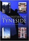 Curiosities of Tyneside - WOODHOUSE,  Robert - 9780750944441